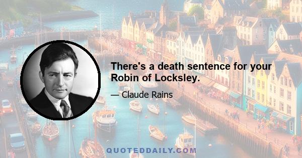 There's a death sentence for your Robin of Locksley.