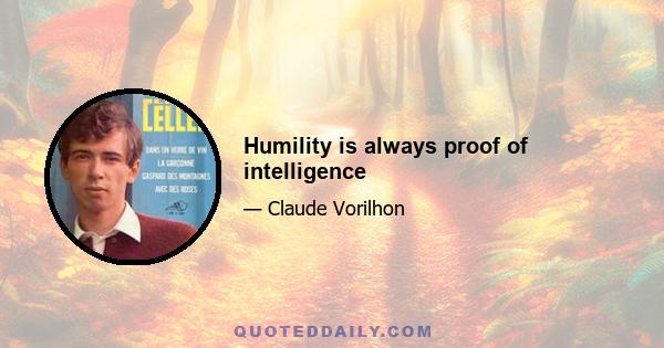 Humility is always proof of intelligence