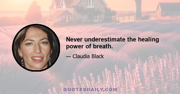 Never underestimate the healing power of breath.