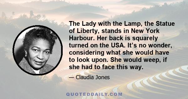 The Lady with the Lamp, the Statue of Liberty, stands in New York Harbour. Her back is squarely turned on the USA. It’s no wonder, considering what she would have to look upon. She would weep, if she had to face this