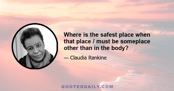 Where is the safest place when that place / must be someplace other than in the body?