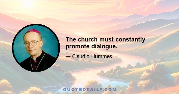 The church must constantly promote dialogue.