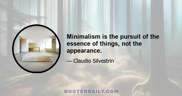 Minimalism is the pursuit of the essence of things, not the appearance.