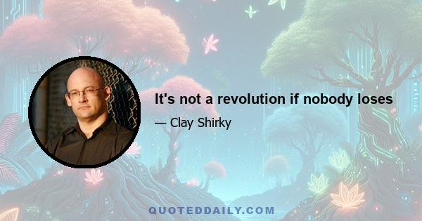 It's not a revolution if nobody loses