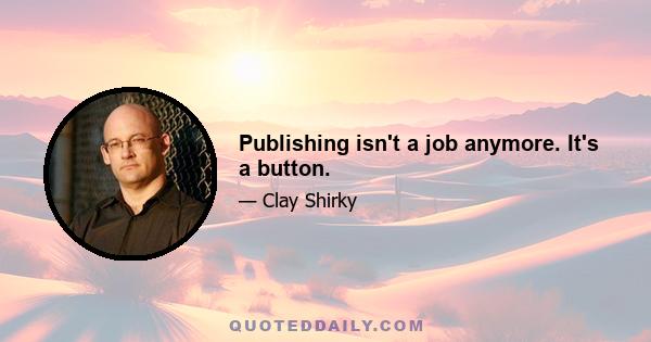 Publishing isn't a job anymore. It's a button.