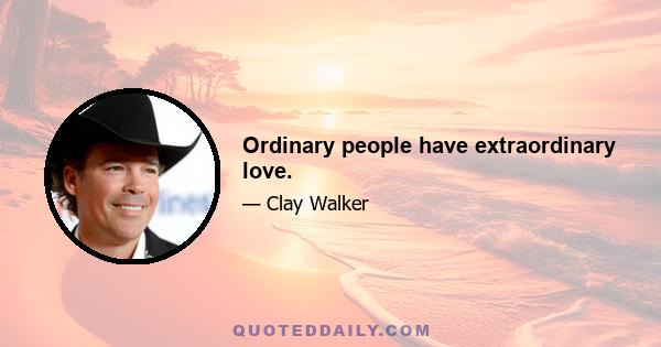 Ordinary people have extraordinary love.