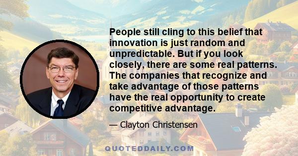 People still cling to this belief that innovation is just random and unpredictable. But if you look closely, there are some real patterns. The companies that recognize and take advantage of those patterns have the real