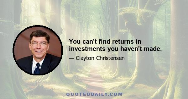 You can't find returns in investments you haven't made.