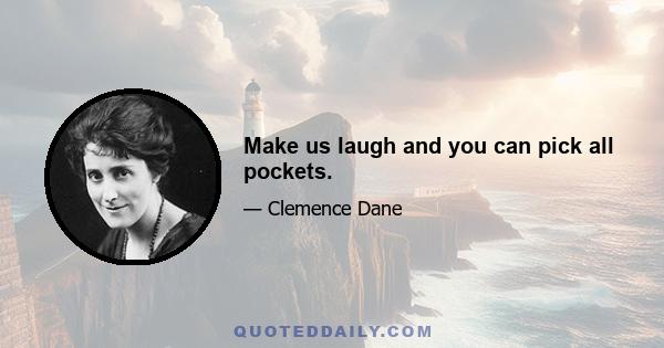 Make us laugh and you can pick all pockets.