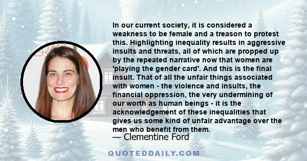 In our current society, it is considered a weakness to be female and a treason to protest this. Highlighting inequality results in aggressive insults and threats, all of which are propped up by the repeated narrative