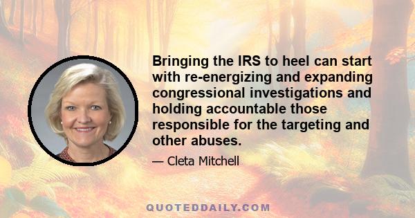 Bringing the IRS to heel can start with re-energizing and expanding congressional investigations and holding accountable those responsible for the targeting and other abuses.