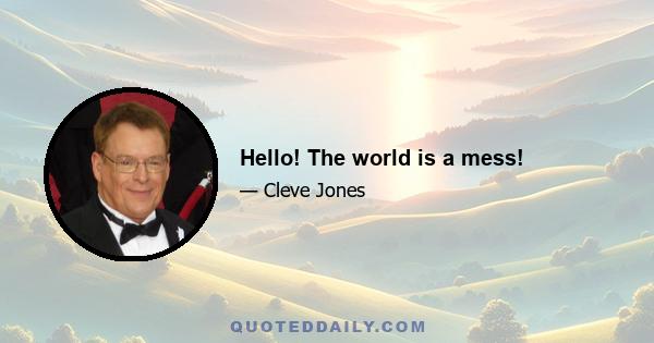 Hello! The world is a mess!