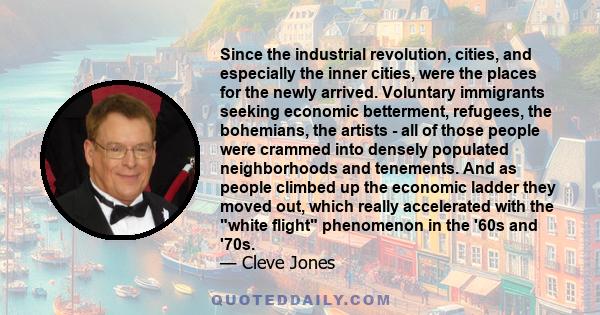 Since the industrial revolution, cities, and especially the inner cities, were the places for the newly arrived. Voluntary immigrants seeking economic betterment, refugees, the bohemians, the artists - all of those