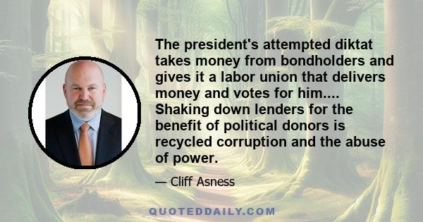 The president's attempted diktat takes money from bondholders and gives it a labor union that delivers money and votes for him.... Shaking down lenders for the benefit of political donors is recycled corruption and the