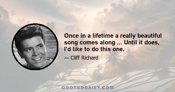 Once in a lifetime a really beautiful song comes along ... Until it does, I'd like to do this one.