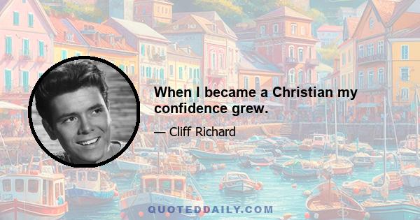 When I became a Christian my confidence grew.