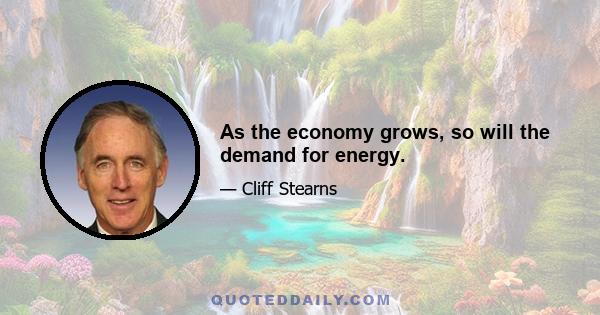 As the economy grows, so will the demand for energy.