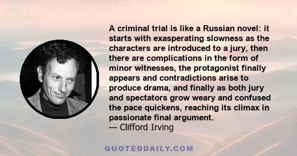 A criminal trial is like a Russian novel: it starts with exasperating slowness as the characters are introduced to a jury, then there are complications in the form of minor witnesses, the protagonist finally appears and 