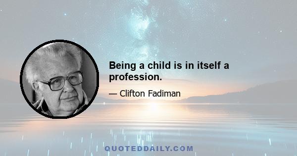 Being a child is in itself a profession.