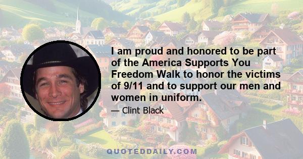 I am proud and honored to be part of the America Supports You Freedom Walk to honor the victims of 9/11 and to support our men and women in uniform.