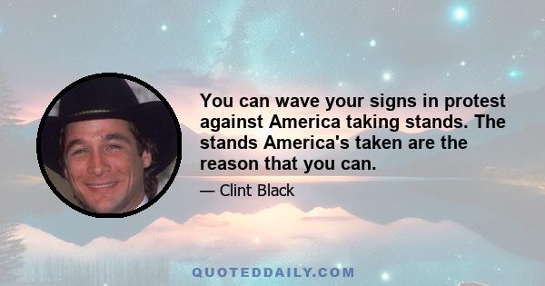 You can wave your signs in protest against America taking stands. The stands America's taken are the reason that you can.