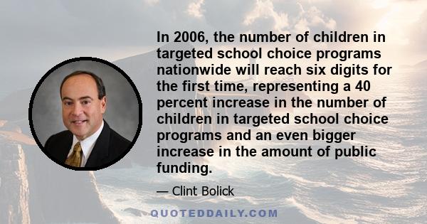 In 2006, the number of children in targeted school choice programs nationwide will reach six digits for the first time, representing a 40 percent increase in the number of children in targeted school choice programs and 