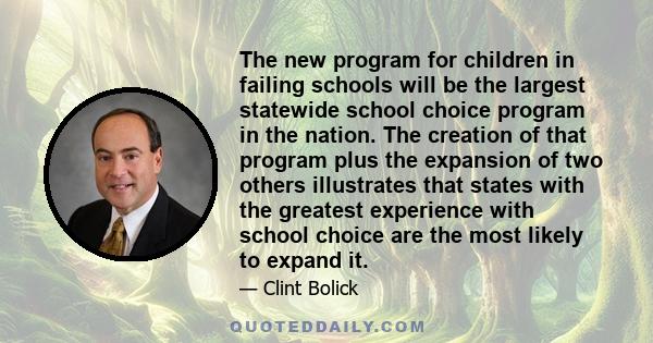 The new program for children in failing schools will be the largest statewide school choice program in the nation. The creation of that program plus the expansion of two others illustrates that states with the greatest