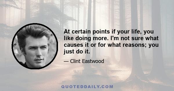 At certain points if your life, you like doing more. I'm not sure what causes it or for what reasons; you just do it.