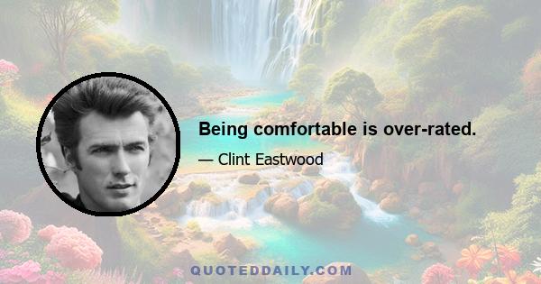 Being comfortable is over-rated.