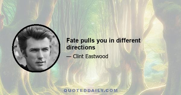 Fate pulls you in different directions