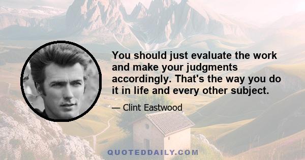 You should just evaluate the work and make your judgments accordingly. That's the way you do it in life and every other subject.