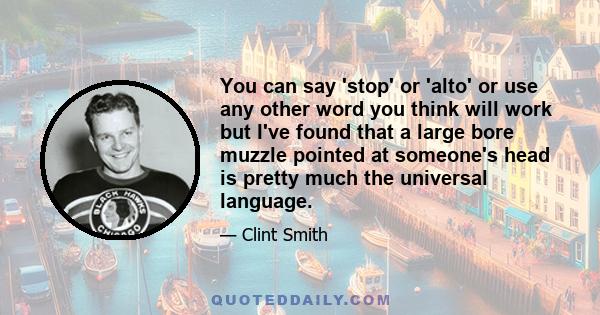 You can say 'stop' or 'alto' or use any other word you think will work but I've found that a large bore muzzle pointed at someone's head is pretty much the universal language.