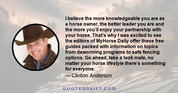 I believe the more knowledgeable you are as a horse owner, the better leader you are and the more you’ll enjoy your partnership with your horse. That’s why I was excited to see the editors of MyHorse Daily offer these