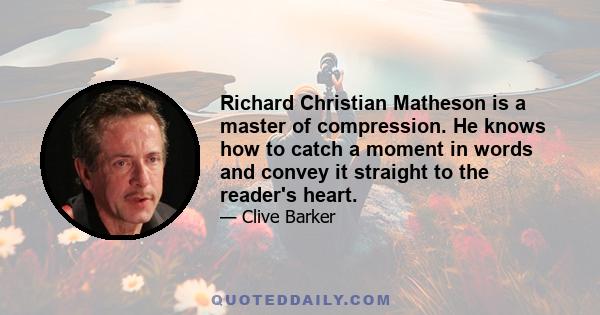 Richard Christian Matheson is a master of compression. He knows how to catch a moment in words and convey it straight to the reader's heart.