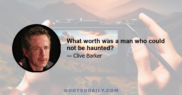 What worth was a man who could not be haunted?