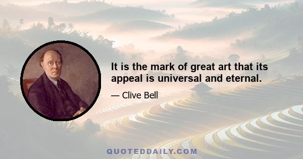 It is the mark of great art that its appeal is universal and eternal.