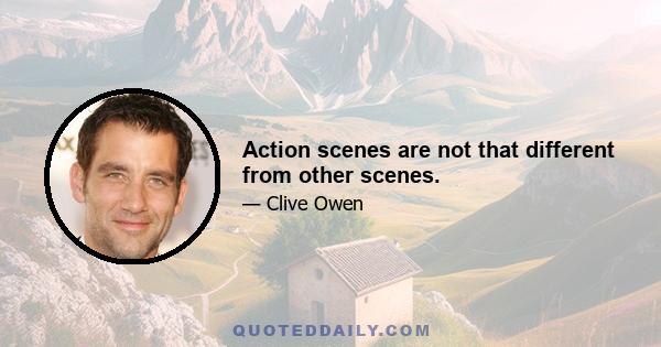 Action scenes are not that different from other scenes.