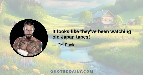 It looks like they've been watching old Japan tapes!