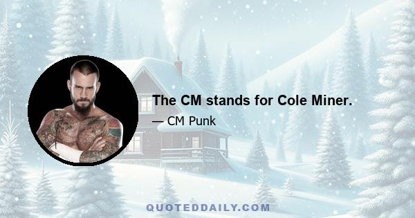 The CM stands for Cole Miner.