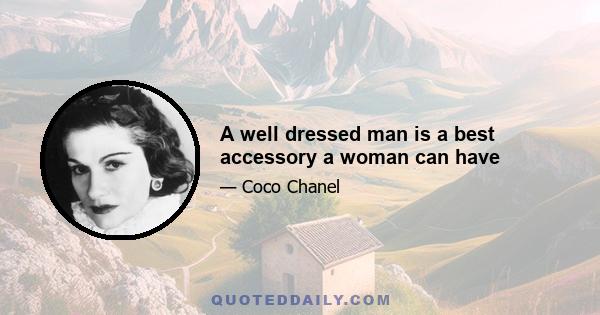 A well dressed man is a best accessory a woman can have