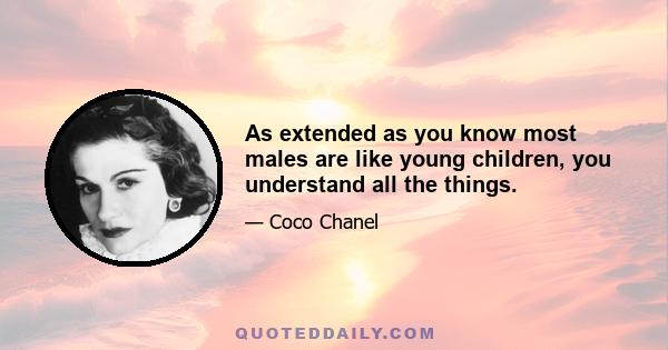 As extended as you know most males are like young children, you understand all the things.