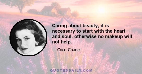 Caring about beauty, it is necessary to start with the heart and soul, otherwise no makeup will not help.