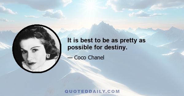 It is best to be as pretty as possible for destiny.