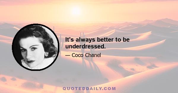 It's always better to be underdressed.