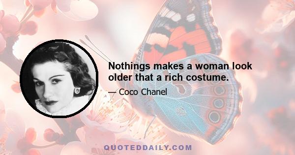 Nothings makes a woman look older that a rich costume.