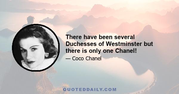 There have been several Duchesses of Westminster but there is only one Chanel!