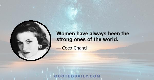 Women have always been the strong ones of the world.