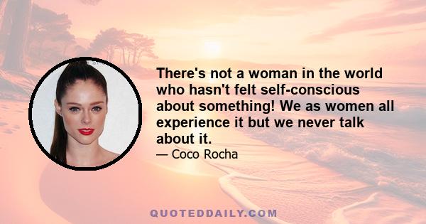 There's not a woman in the world who hasn't felt self-conscious about something! We as women all experience it but we never talk about it.