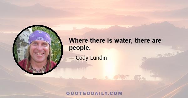 Where there is water, there are people.