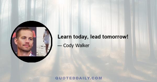 Learn today, lead tomorrow!